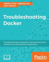 Troubleshooting Docker : strategically design, troubleshoot, and automate Docker containers from development to deployment /