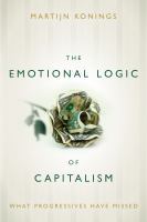The emotional logic of capitalism : what progressives have missed /