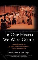 In our hearts we were giants : the remarkable story of the Lilliput Troupe : a dwarf family's survival of the Holocaust /