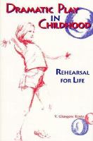 Dramatic play in childhood : rehearsal for life /
