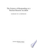 The science of responding to a nuclear reactor accident : summary of a symposium /