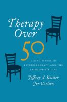Therapy over 50 : aging issues in psychotherapy and the therapist's life /