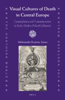 Visual cultures of death in Central Europe : contemplation and commemoration in early modern Poland-Lithuania /