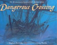 Dangerous crossing : the revolutionary voyage of John Quincy Adams /