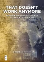 That Doesn't Work Anymore : Retooling Investment Economics in the Age of Disruption /