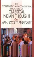 The problematic and conceptual structure of classical Indian thought about man, society, and polity /