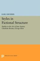 Styles in fictional structure : the art of Jane Austen, Charlotte Bronte, George Eliot /