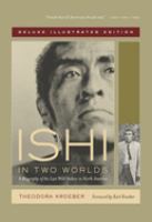 Ishi in two worlds : a biography of the last wild Indian in North America /