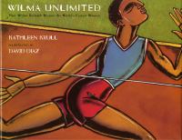 Wilma unlimited : how Wilma Rudolph became the world's fastest woman /