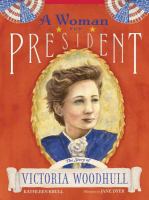 A woman for president : the story of Victoria Woodhull /