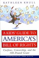 A kids' guide to America's Bill of Rights : curfews, censorship, and the 100-pound giant /