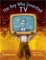 The boy who invented TV : the story of Philo Farnsworth /