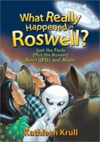 What really happened in Roswell : just the facts (plus the rumors) about UFOs and aliens /