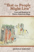 "That the people might live" : loss and renewal in Native American elegy /