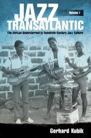Jazz transatlantic, the African undercurrent in twentieth-century jazz culture /