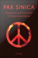 Pax Sinica Geopolitics and Economics  of China's Ascendance /