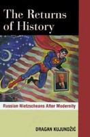 The returns of history : Russian Nietzscheans after modernity /