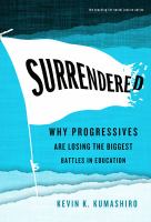 Surrendered : why progressives are losing the biggest battles in education /
