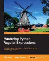 Mastering Python regular expressions : leverage regular expressions in Python even for the most complex features /