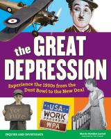 The Great Depression : experience the 1930s from the Dust Bowl to the New Deal /