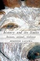 History and its limits : human, animal, violence /