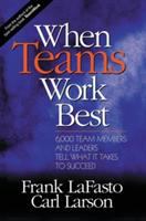 When teams work best : 6,000 team members and leaders tell what it takes to succeed /