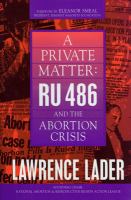 A private matter : RU 486 and the abortion crisis /