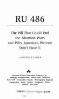 RU 486 : the pill that could end the abortion wars and why American women don't have it /
