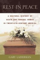 Rest in peace : a cultural history of death and the funeral home in twentieth-century America /