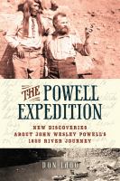 The Powell Expedition New Discoveries About John Wesley Powell's 1869 River Journey /
