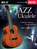 Jazz ukulele : comping, soloing, chord melodies /