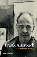 Frank Auerbach : speaking and painting /