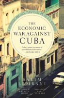 The economic war against Cuba : a historical and legal perspective on the U.S. blockade /
