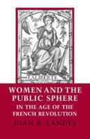 Women and the public sphere in the age of the French Revolution /