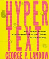 Hypertext : the convergence of contemporary critical theory and technology /
