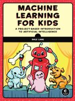 Machine learning for kids : a project-based introduction to artificial intelligence /
