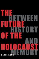 The Future of the Holocaust Between History and Memory /