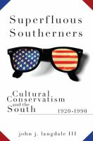 Superfluous Southerners Cultural Conservatism and the South, 1920-1990 /