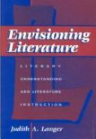 Envisioning literature : literary understanding and literature instruction /