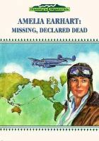 Amelia Earhart : missing, declared dead /
