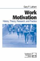 Work motivation : history, theory, research, and practice /
