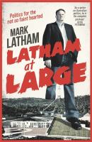 Latham at Large : Politics for the Not So Faint Hearted.
