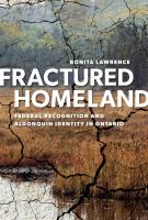 Fractured homeland : federal recognition and Algonquin identity in Ontario /