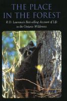 The place in the forest : R.D. Lawrence's account of life in the Ontario wilderness /