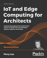 IoT and Edge Computing for Architects - Second Edition : Implementing IoT solutions with sensors, communication, edge computing, networking, analytics and security /