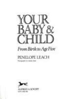 Your baby & child : from birth to age five /