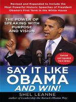 Say it like Obama and win! : the power of speaking with purpose and vision /