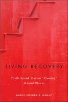 Living recovery : youth speak out on "owning" mental illness /