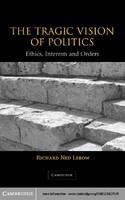 The tragic vision of politics ethics, interests, and orders /