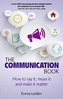 The communication book : how to say it, mean it and make it matter /